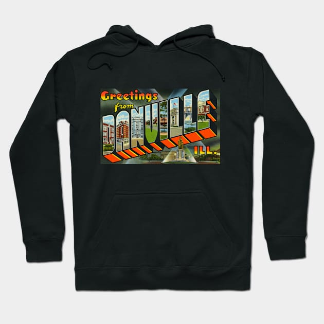 Greetings from Danville, Illinois - Vintage Large Letter Postcard Hoodie by Naves